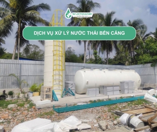Dịch vụ xử lý nước thải bến cảng - Báo giá thi công trọn gói
