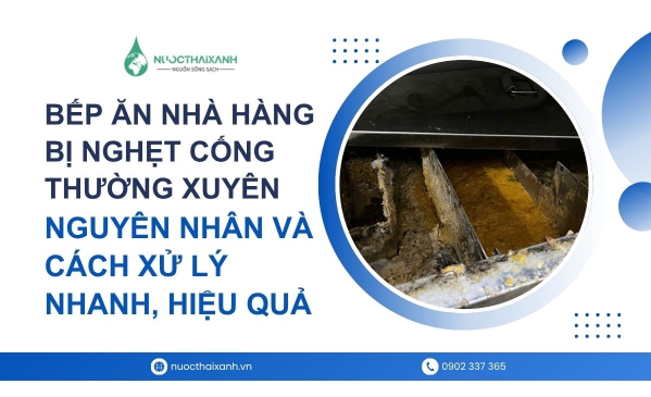 Bếp ăn nhà hàng bị nghẹt cống thường xuyên: nguyên nhân và cách xử lý nhanh, hiệu quả