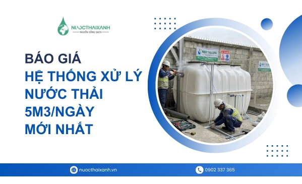 Báo giá hệ thống xử lý nước thải 5m3/ngày đêm chuẩn mới nhất
