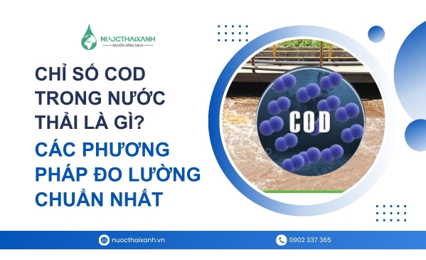 Chỉ số COD trong nước thải là gì? Các phương pháp đo lường chuẩn nhất