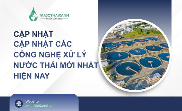 Cập nhật các công nghệ xử lý nước thải mới nhất hiện nay