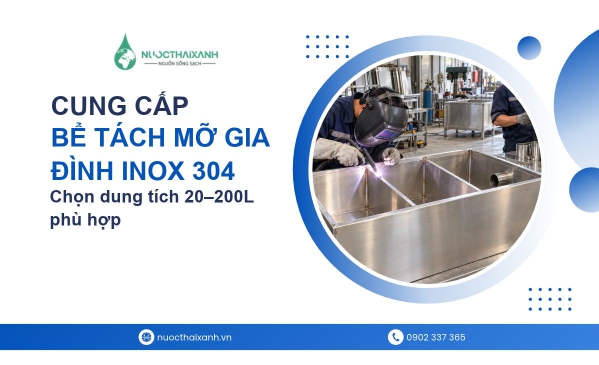 Bể tách mỡ gia đình Inox 304 – chọn đúng dung tích, lắp đặt nhanh gọn