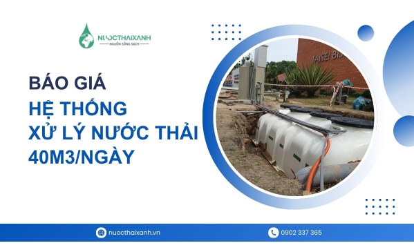 Báo giá hệ thống xử lý nước thải 40m3/ngày đêm chi tiết từ xưởng sản xuất