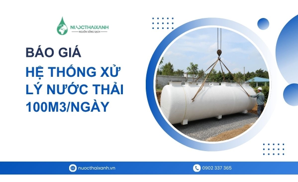 Báo giá hệ thống xử lý nước thải 100m3/ngày trọn gói