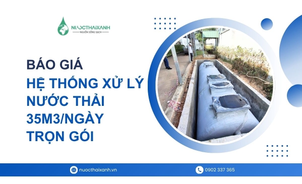 Báo giá chi phí đầu tư hệ thống xử lý nước thải 35m3/ngày trọn gói