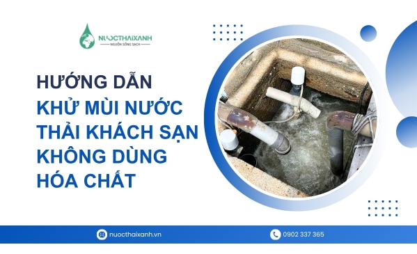 Hướng Dẫn Khử Mùi Nước Thải Khách Sạn Không Dùng Hóa Chất