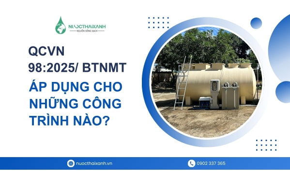 QCVN 98:2025 BTNMT áp dụng cho những công trình nào? Đối tượng áp dụng và những điều chủ đầu tư cần biết
