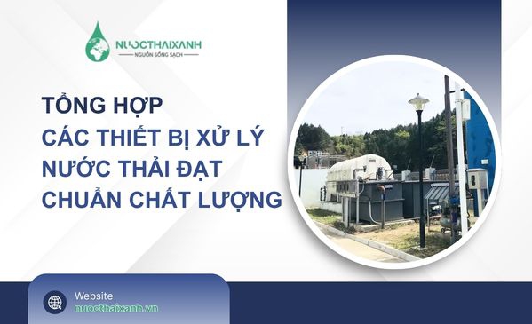 Tổng hợp các thiết bị xử lý nước thải đạt chuẩn chất lượng
