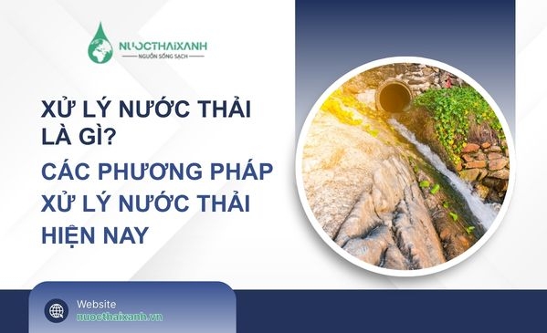 Xử lý nước thải là gì? Các Phương pháp xử lý nước thải hiện nay