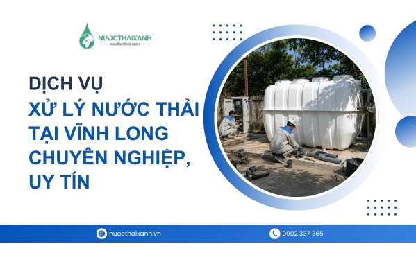 Dịch vụ xử lý nước thải tại Vĩnh Long chuyên nghiệp, uy tín