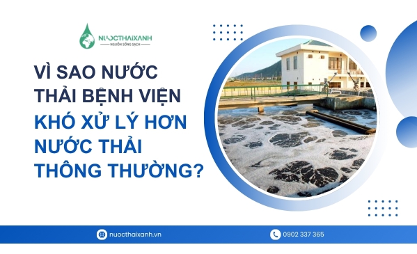Vì sao nước thải bệnh viện khó xử lý hơn nước thải thông thường?